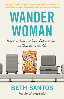 Wander woman : how to reclaim your space, find your voice, and travel the world, solo  cover image cdn