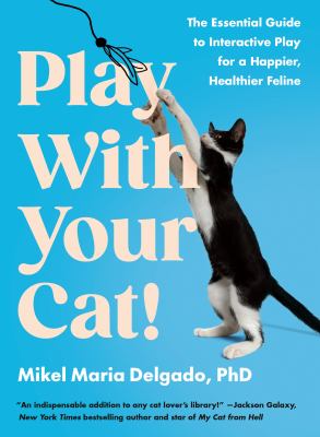Play with your cat! : the essential guide to interactive play for a happier, healthier feline  cover image cdn