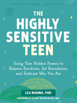 The highly sensitive teen : using your hidden powers to balance emotions, set boundaries, and embrace who you are  cover image cdn