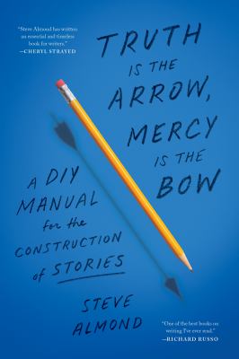 Truth is the arrow, mercy is the bow : a DIY manual for the construction of stories  cover image cdn