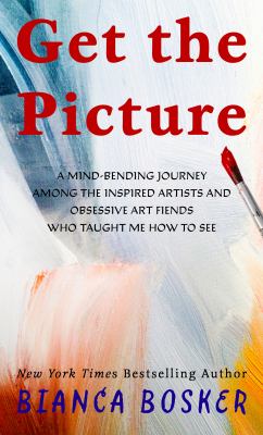 Get the picture a mind-bending journey among the inspired artists and obsessive art fiends who taught me how to see  cover image cdn