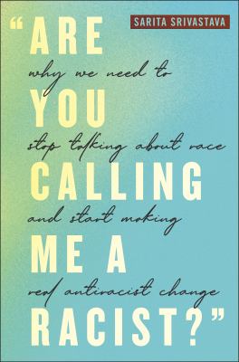"Are you calling me a racist?" : why we need to stop talking about race and start making real antiracist change  cover image cdn