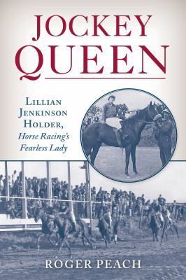 Jockey Queen : Lillian Jenkinson Holder, horse racing's fearless lady  cover image cdn