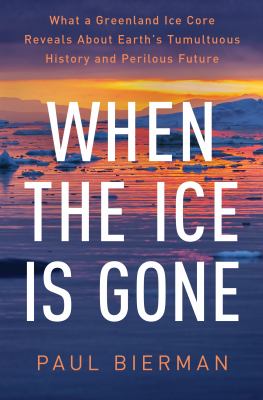 When the ice is gone : what a Greenland ice core reveals about Earth's tumultuous history and perilous future  cover image cdn