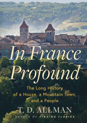 In France profound : the long history of a house, a mountain town, and a people  cover image cdn