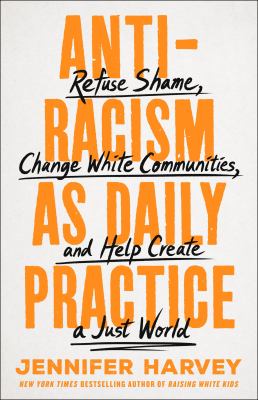 Antiracism as daily practice : refuse shame, change white communities, and help create a just world  cover image cdn