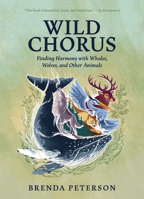 Wild Chorus : Finding Harmony With Whales, Wolves, and Other Animals cover image