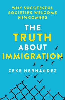 The truth about immigration : why successful societies welcome newcomers  cover image cdn