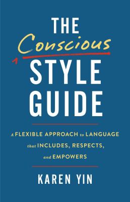 The conscious style guide : a flexible approach to language that includes, respects, and empowers  cover image cdn