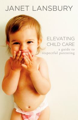 Elevating child care : a guide to respectful parenting  cover image cdn