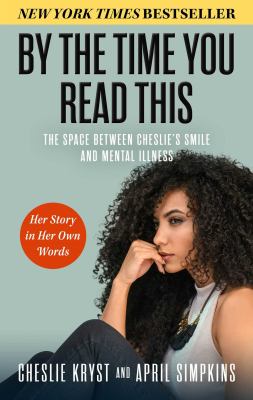 By the time you read this : the space between Cheslie's smile and mental illness : her story in her own words  cover image cdn