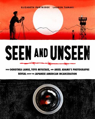 Seen and Unseen What Dorothea Lange, Toyo Miyatake, and Ansel Adams's Photographs Reveal About the Japanese American Incarceration cover image cdn
