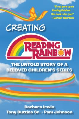 Creating Reading Rainbow : the untold story of a beloved children's series  cover image cdn