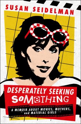 Desperately seeking something : a memoir about movies, mothers, and material girls  cover image cdn