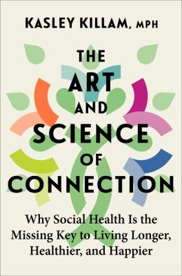 The art and science of connection : why social health is the missing key to living longer, healthier, and happier  cover image cdn