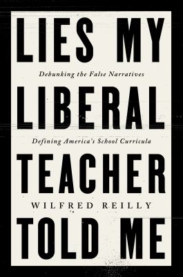 Lies my liberal teacher told me : debunking the false narratives defining America's school curricula  cover image cdn