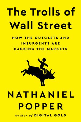 The trolls of Wall Street : how the outcasts and insurgents are hacking the markets  cover image cdn