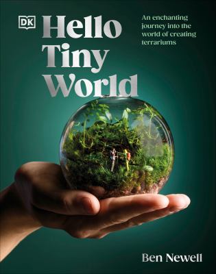 Hello tiny world : an enchanting journey into the world of creating terrariums  cover image cdn