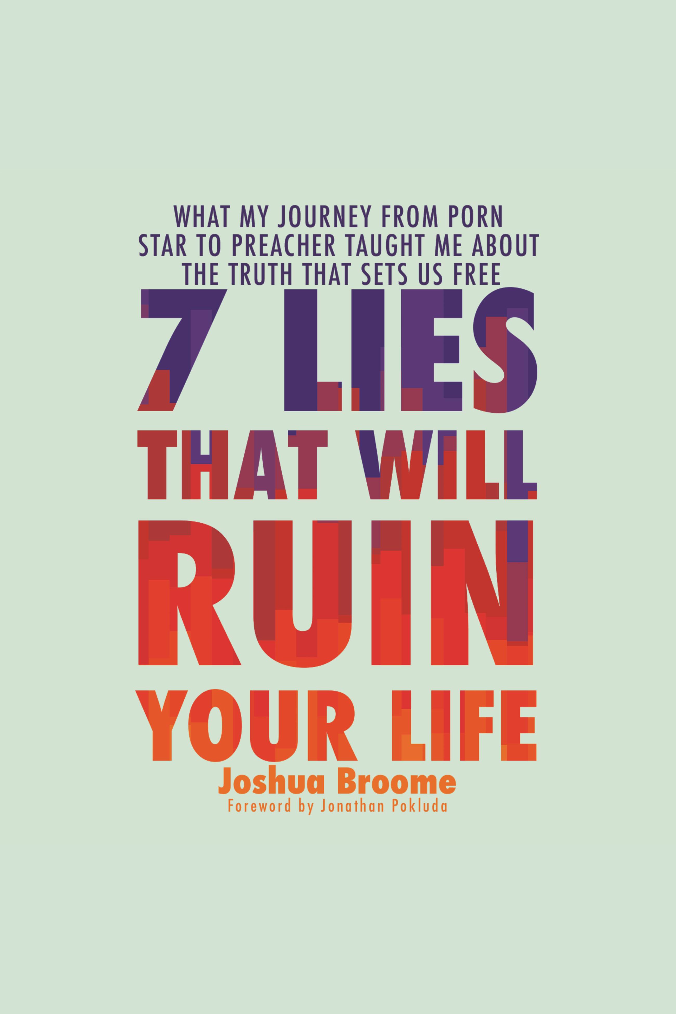 7 Lies That Will Ruin Your Life What My Journey from Porn Star to Preacher Taught Me About the Truth That Sets Us Free cover image cdn