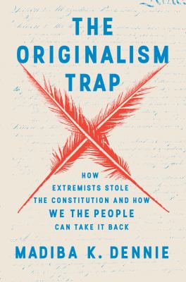 The originalism trap : how extremists stole the Constitution and how we the people can take it back  cover image cdn