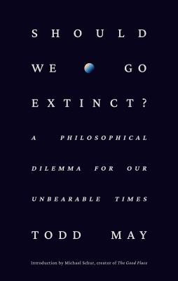 Should we go extinct? : a philosophical dilemma for our unbearable times  cover image cdn
