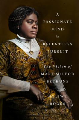 A passionate mind in relentless pursuit : the vision of Mary McLeod Bethune  cover image cdn