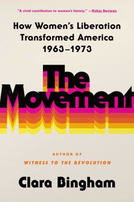 The movement : how women's liberation transformed America, 1963-1973  cover image cdn