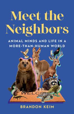 Meet the neighbors : animal minds and life in a more-than-human world  cover image cdn