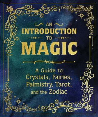 An introduction to magic : a guide to crystals, fairies, palmistry, tarot, and the zodiac  cover image cdn