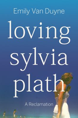 Loving Sylvia Plath : a reclamation  cover image cdn