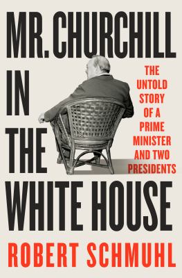 Mr. Churchill in the White House : the untold story of a prime minister and two presidents  cover image cdn