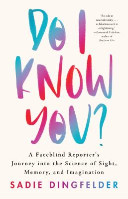 Do I know you? : a faceblind reporter's journey into the science of sight, memory, and imagination  cover image cdn