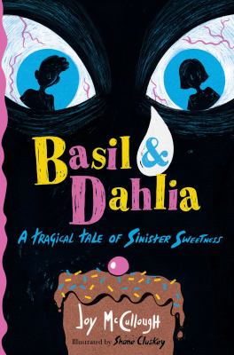 Basil & Dahlia : a tragical tale of sinister sweetness  cover image cdn