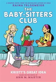 Kristy's Great Idea. Kristy's Great Idea: A Graphic Novel (The Baby-Sitters Club #1) cover image cdn