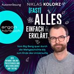(Fast) alles einfach erklärt : vom big bang quer durch die weltgeschichte bis zum ende des univer cover image cdn