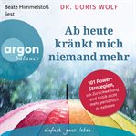 Ab heute kränkt mich niemand mehr : 101 power-strategien, um zuruckweisung und kritik nicht mehr personlich zu nehmen cover image cdn