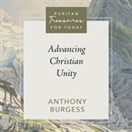 Advancing Christian Unity : Puritan Treasures for Today cover image cdn