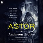 Astor : the rise and fall of an American fortune cover image cdn