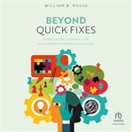 Beyond Quick Fixes : Addressing the Complexity & Uncertainties of Contemporary Society cover image cdn