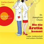 Bis die Ärztin kommt : Liebe, Leidenschaft und andere Notfälle cover image cdn