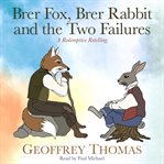 Brer Fox, Brer Rabbit and the Two Failures : A Redemptive Retelling cover image cdn