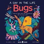 Bugs : What Do Bees, Ants, and Dragonflies Get up to All Day?. Day in the Life cover image cdn