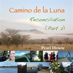 Camino de la Luna : reconciliation. Part 2 cover image cdn