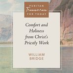 Comfort and Holiness From Christ's Priestly Work : Puritan Treasures for Today cover image cdn