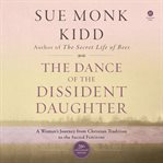 Dance of the Dissident Daughter, The : A Woman's Journey from Christian Tradition to the Sacred Feminine cover image cdn