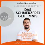 Das Schmerzfrei : Geheimnis. Schmerzen ganzheitlich verstehen und für immer loswerden cover image cdn