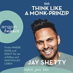Das Think Like a Monk-Prinzip : Finde innere Ruhe und Kraft für ein erfülltes und sinnvolles Lebe... cover image cdn