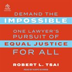 Demand the impossible : one lawyer's pursuit of equal justice for all cover image cdn