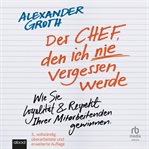 Der Chef, den ich nie vergessen werde : Wie Sie Loyalität und Respekt Ihrer Mitarbeitenden gewinnen cover image cdn