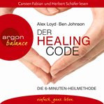 Der Healing Code : Die 6-Minuten-Heilmethode cover image cdn
